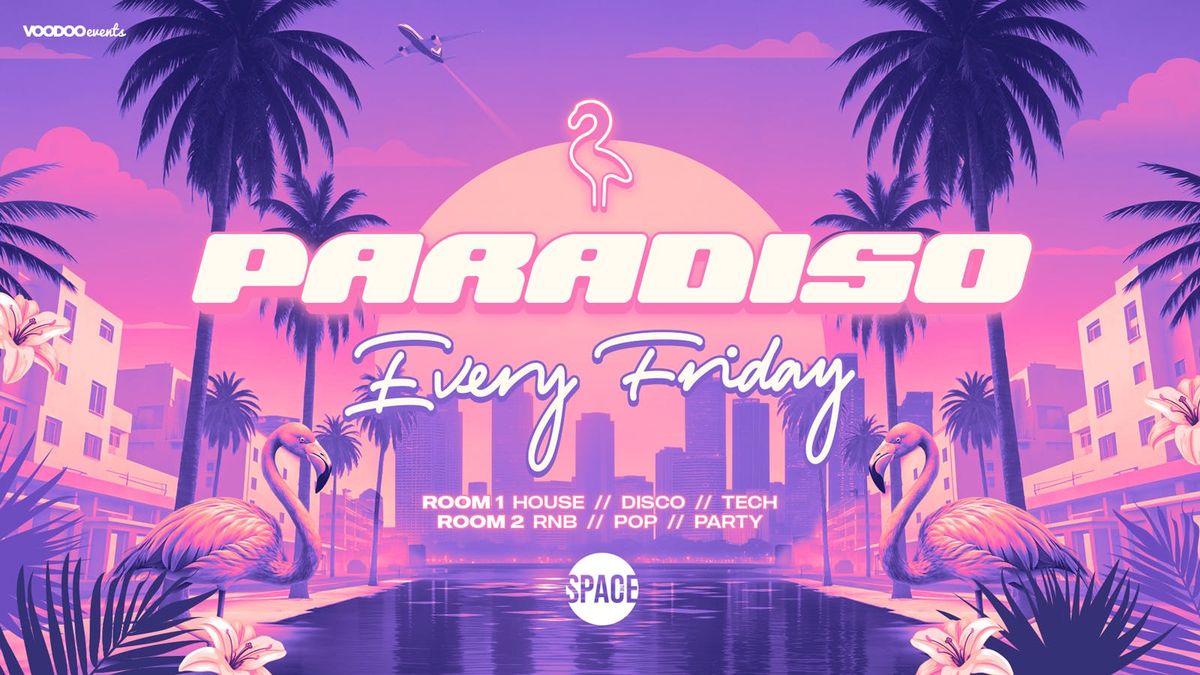 Paradiso Fridays @ Space Leeds - 22nd August