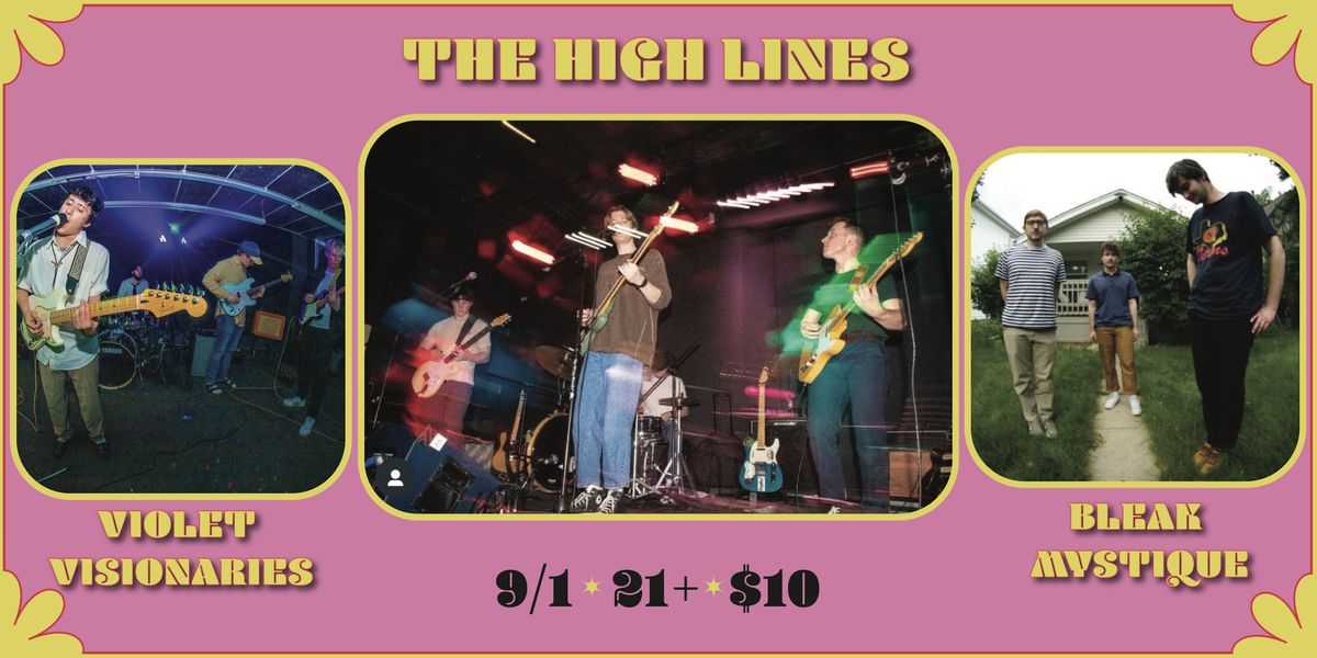 The High Lines w\/support from Bleak Mystique and Violet Visionaries