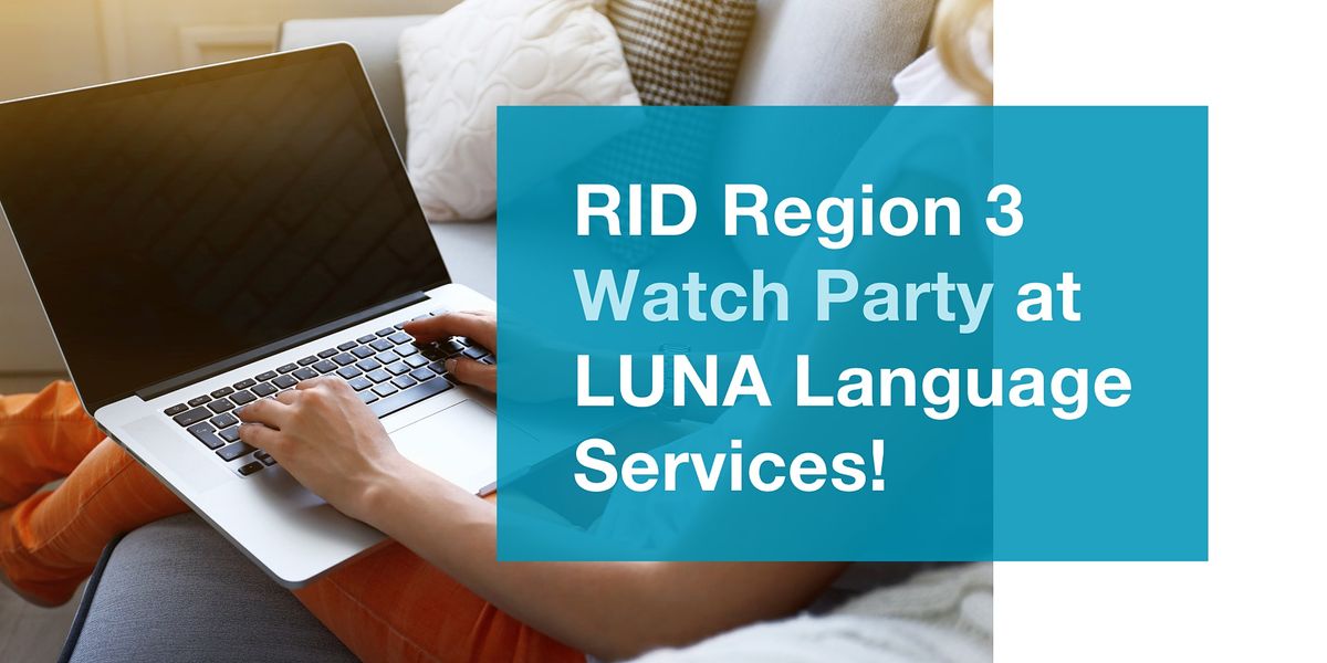 RID Region 3 Watch Party LUNA Language Services! LUNA Language
