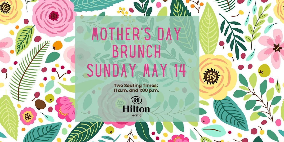 Mothers Day Grand Brunch Buffet at Hilton Mystic, Mystic, CT Hilton