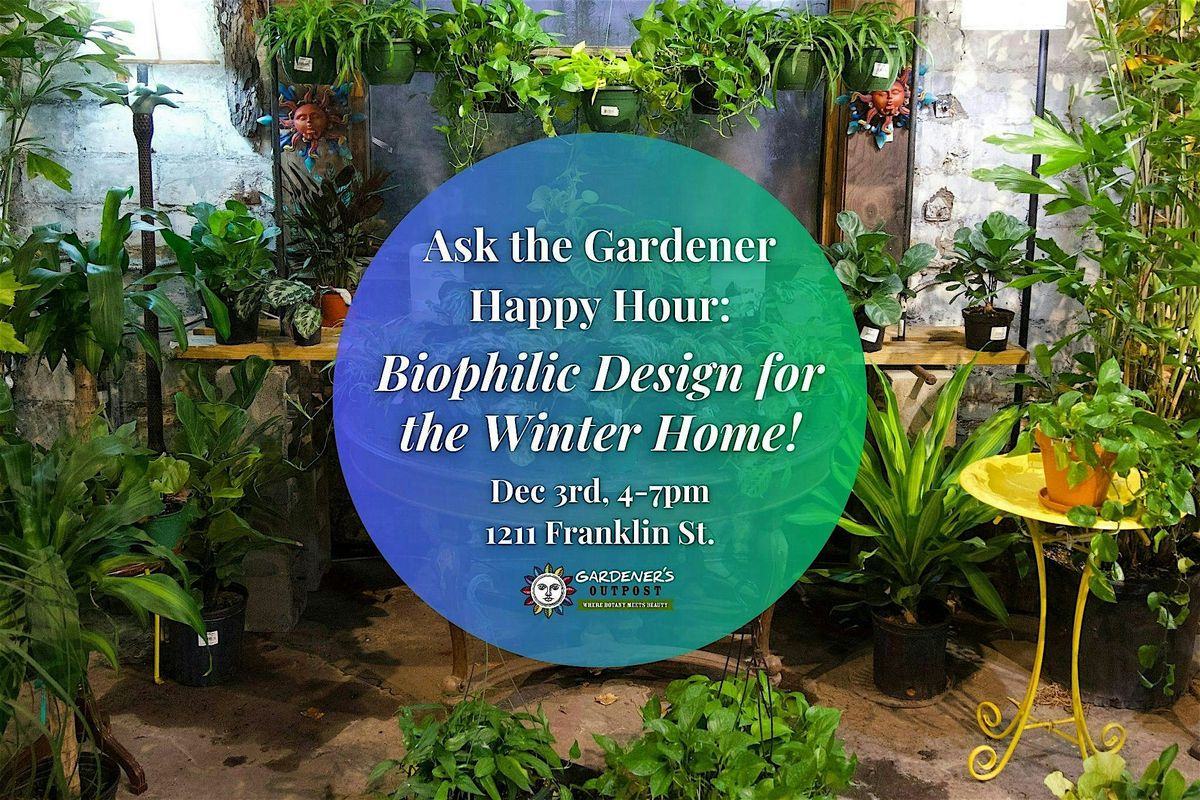 Ask the Gardener Happy Hour: Biophilic Design for the Winter Home!
