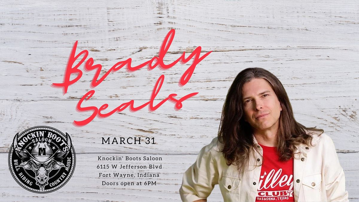 BRADY SEALS LIVE! Knockin' Boots Saloon, Fort Wayne, IN March 31, 2022