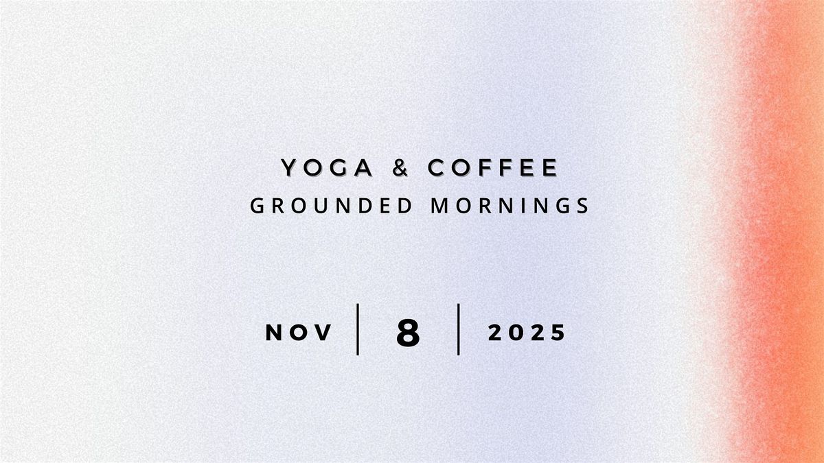 Yoga & Coffee I Grounded Mornings!