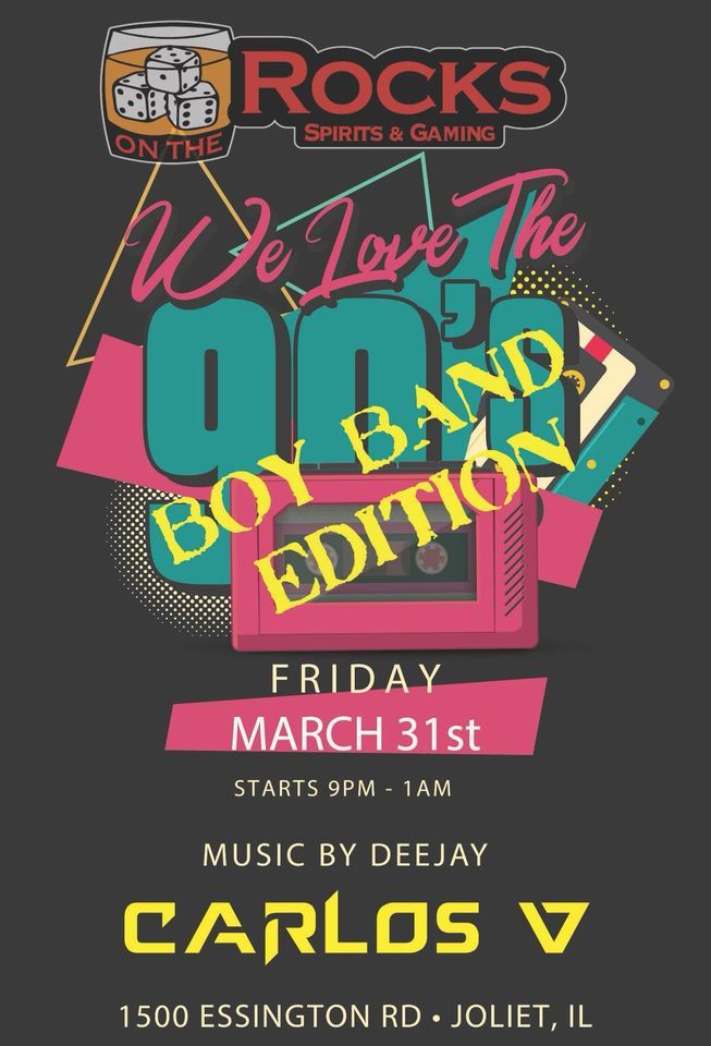 90s Boy Band Night With DJ Carlos V On The Rocks Joliet March 31 