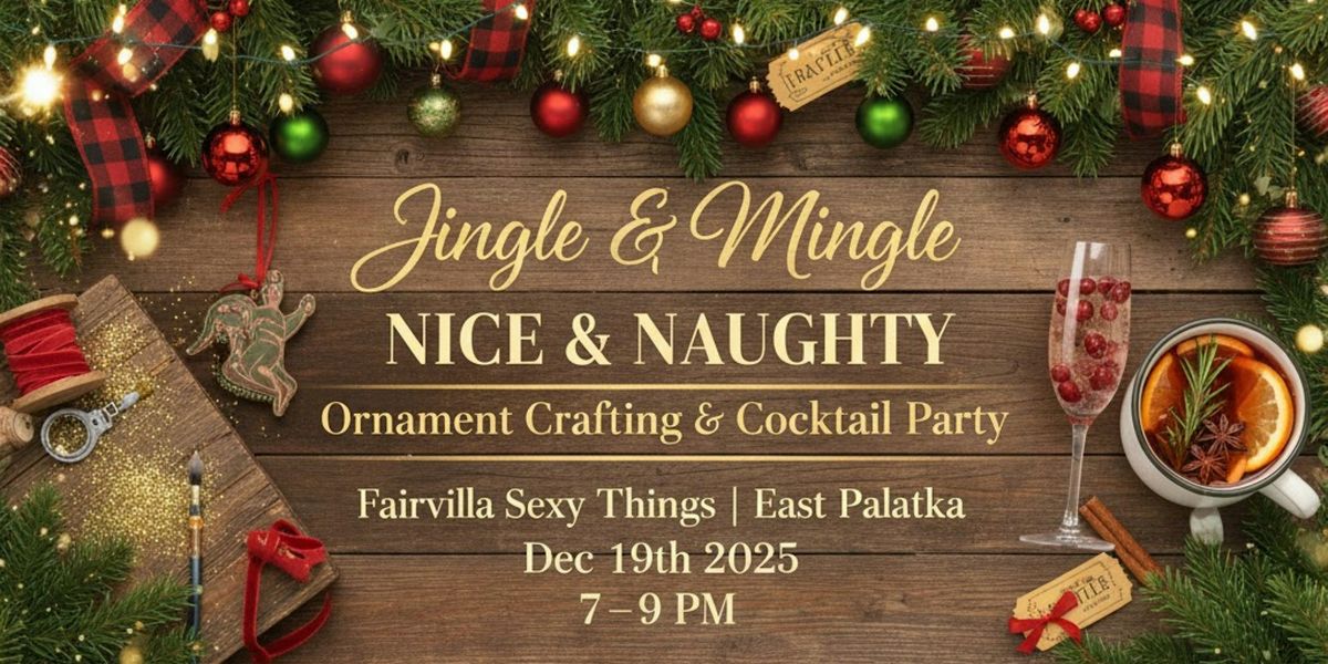 E.Palatka-Jingle&Mingle: Nice & Naughty Ornament Crafting & Cocktail Party