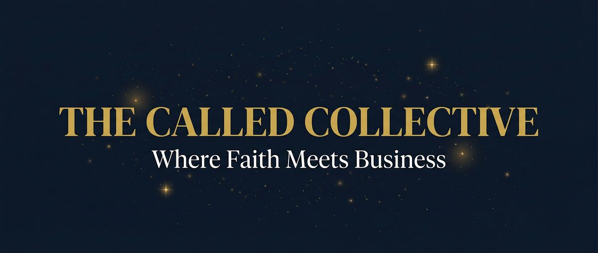The Called Collective \u2014 A Faith-Driven Networking Event