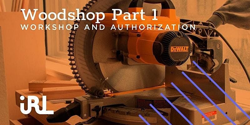 Wood shop Authorization Part 1 @ IRL2 at Idea Realization Lab 2 at ...