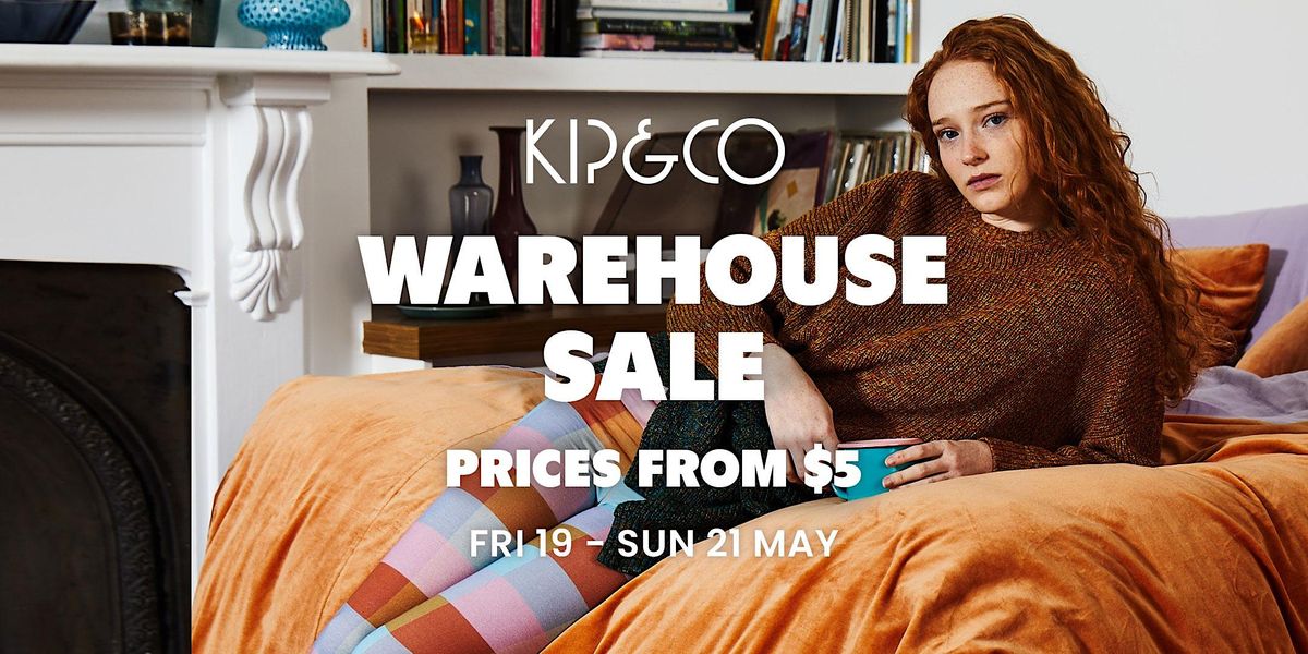 Kip&Co Warehouse Sale FRIDAY 19 MAYSUNDAY 21 MAY, 2023 118 Greeves St, Fitzroy, VI May 19
