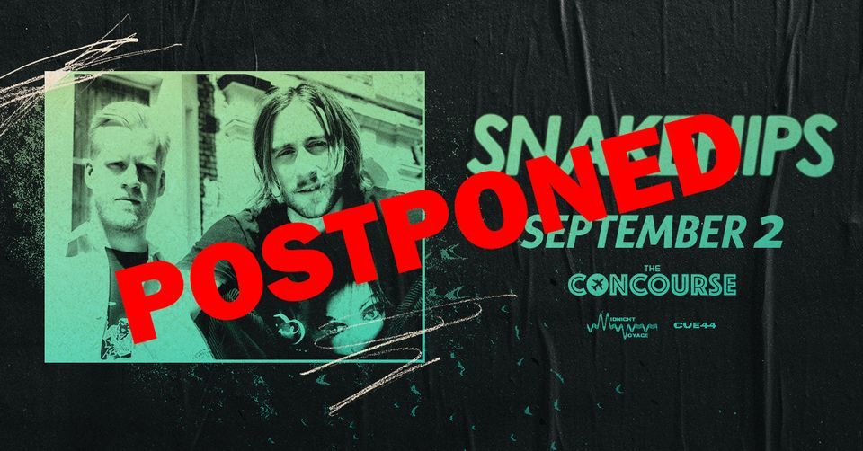 **POSTPONED** Snakehips