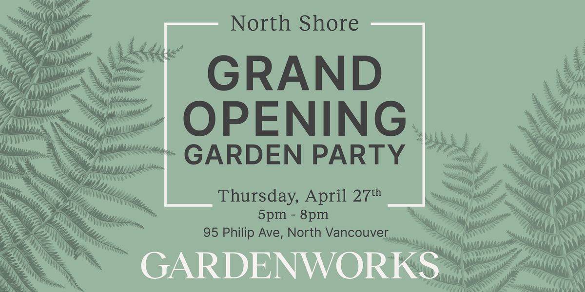 GARDENWORKS North Shore GRAND OPENING Garden Party GARDENWORKS