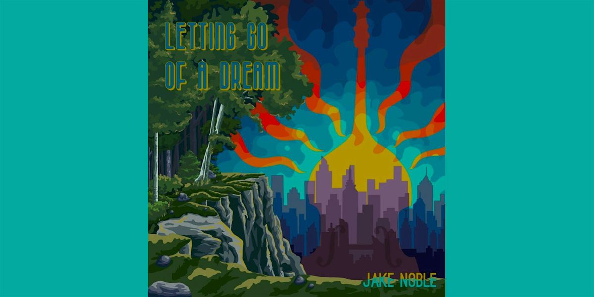 Jake Noble Album Release: 'Letting Go of a Dream'