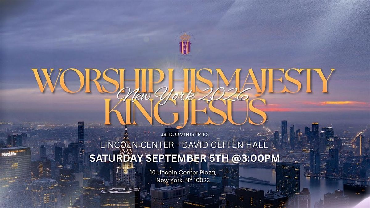 Worship His Majesty King Jesus 2026 at the Lincoln Center!