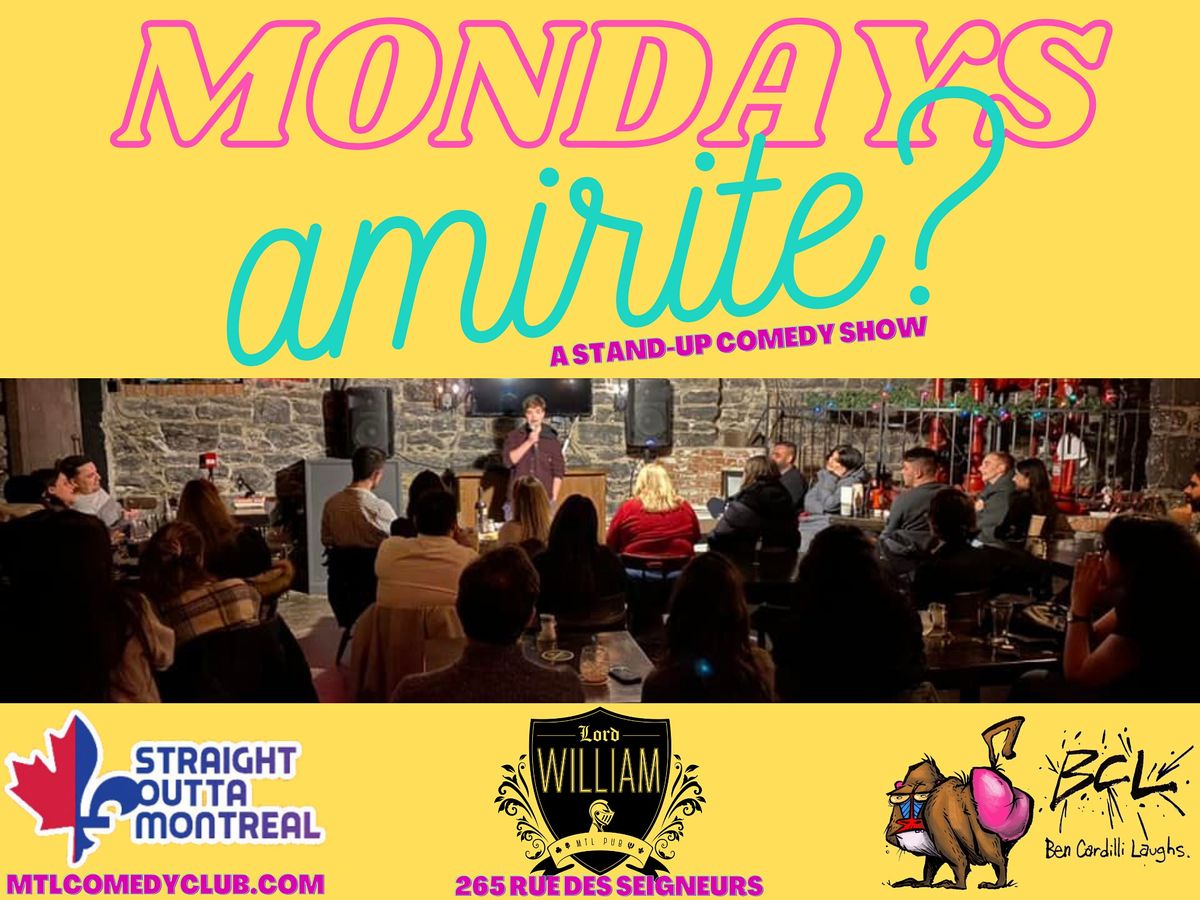 Mondays AM I RIGHT !?( Stand Up Comedy ) MTLCOMEDYCLUB.COM
