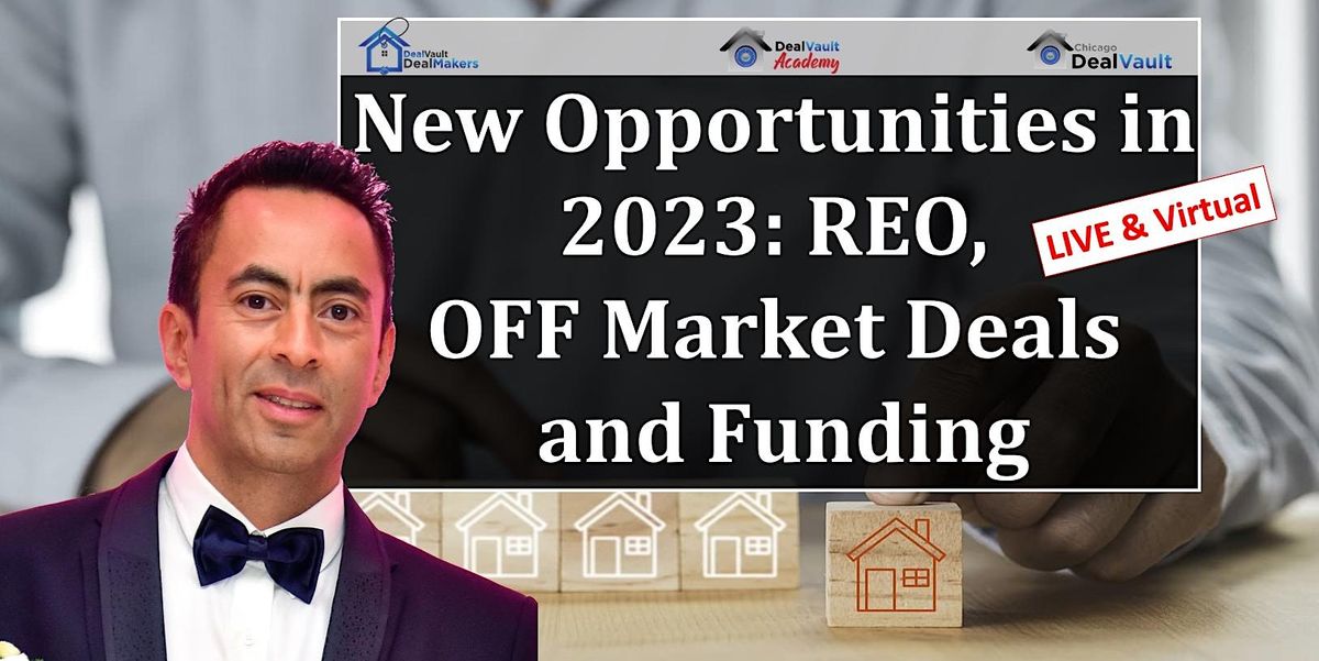 LIVE&Virtual: New Opportunities in 2023: REO, Off Market Deals and Funding