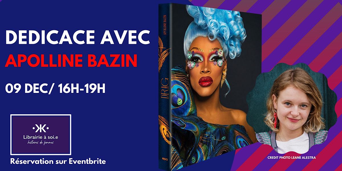 D\u00e9dicace avec Apolline Bazin pour Drag, Un art queer qui agite le monde