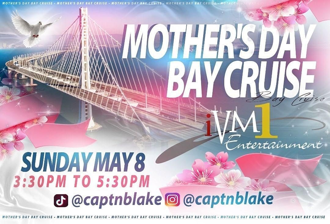 MOTHERS DAY BAY CRUISE 2 Broadway, Oakland, CA May 8, 2022