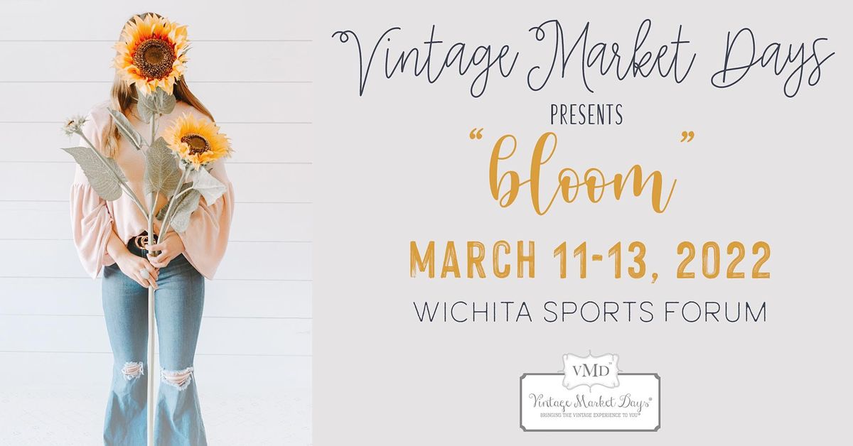 Vintage Market Days 2022 Schedule Vintage Market Days® Of Wichita Presents "Bloom" | Wichita Sports Forum |  March 11 To March 13