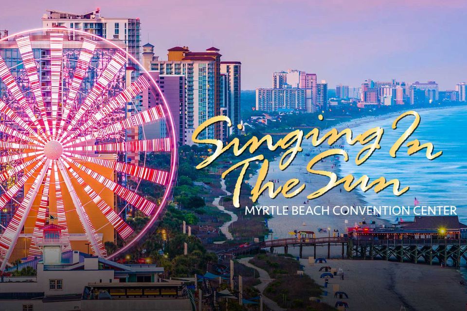 Singing in the Sun Myrtle Beach Convention Center April 24, 2023