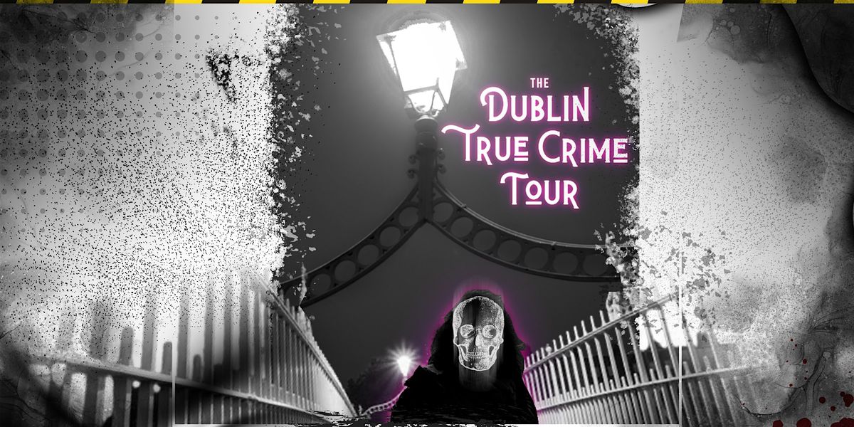 Dublin True Crime | Walking Tour