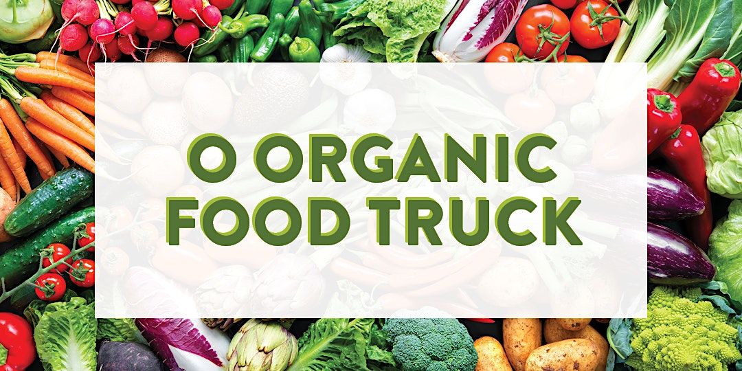 O Organic Food Truck On-site!