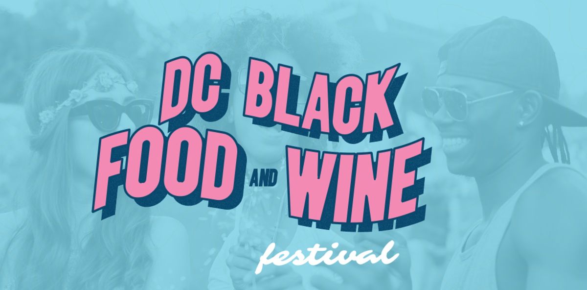 DC Black Food & Wine Festival Sandlot Anacostia, Washington, DC June 25, 2022
