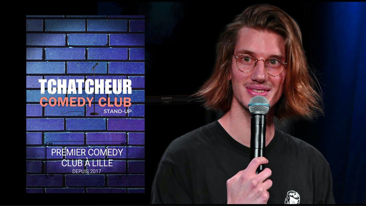 Tchatcheur Comedy Club - Premier Comedy Club \u00e0 Lille
