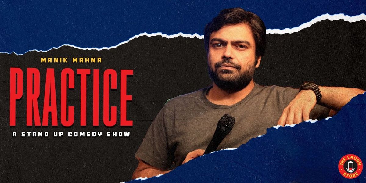 PRACTICE - A Standup Comedy Show by Manik Mahna