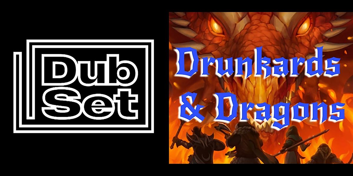 Dub Set + Drunkards & Dragons