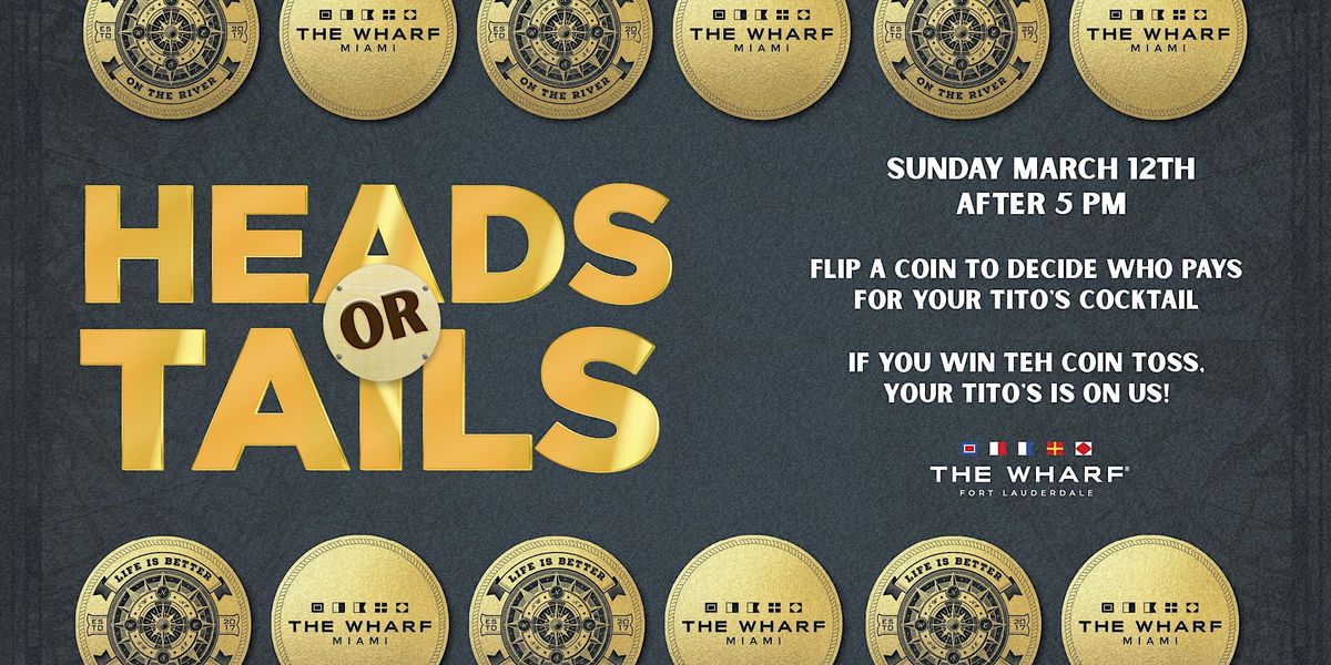 HEADS OR TAILS with Titos Handmade Vodka at The Wharf Fort Lauderdale
