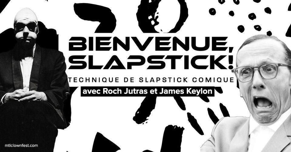 ATELIER WORKSHOP : Technique de SLAPSTICK comique avec Roch Jutras et James Keylon !