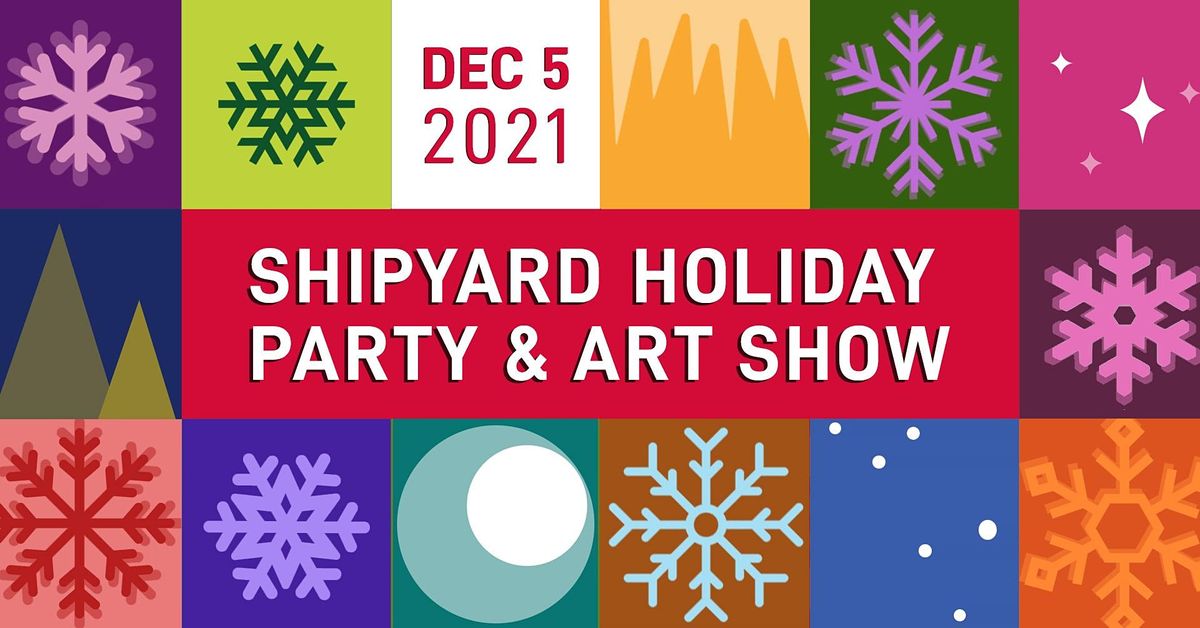 Shipyard Holiday Party and Art Show 2021