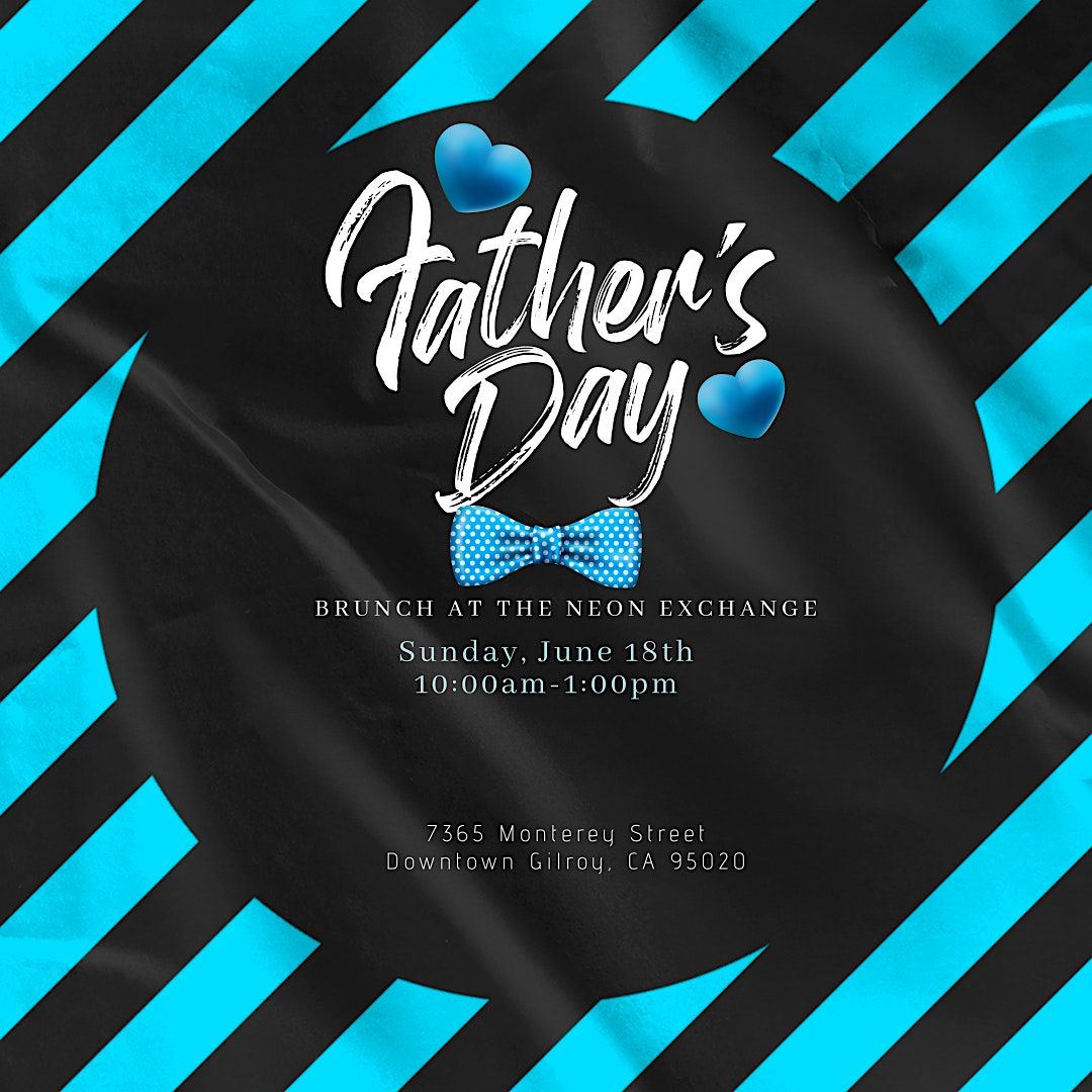Fathers Day Brunch 2023 The Neon Exchange, Gilroy, CA June 18, 2023