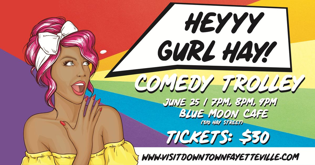 HEYYY GURL HAY!!! COMEDY TROLLEY