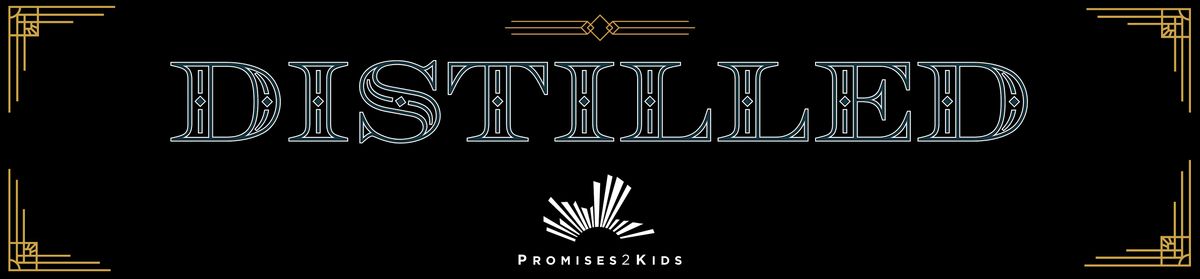 Distilled presented by Promises2Kids