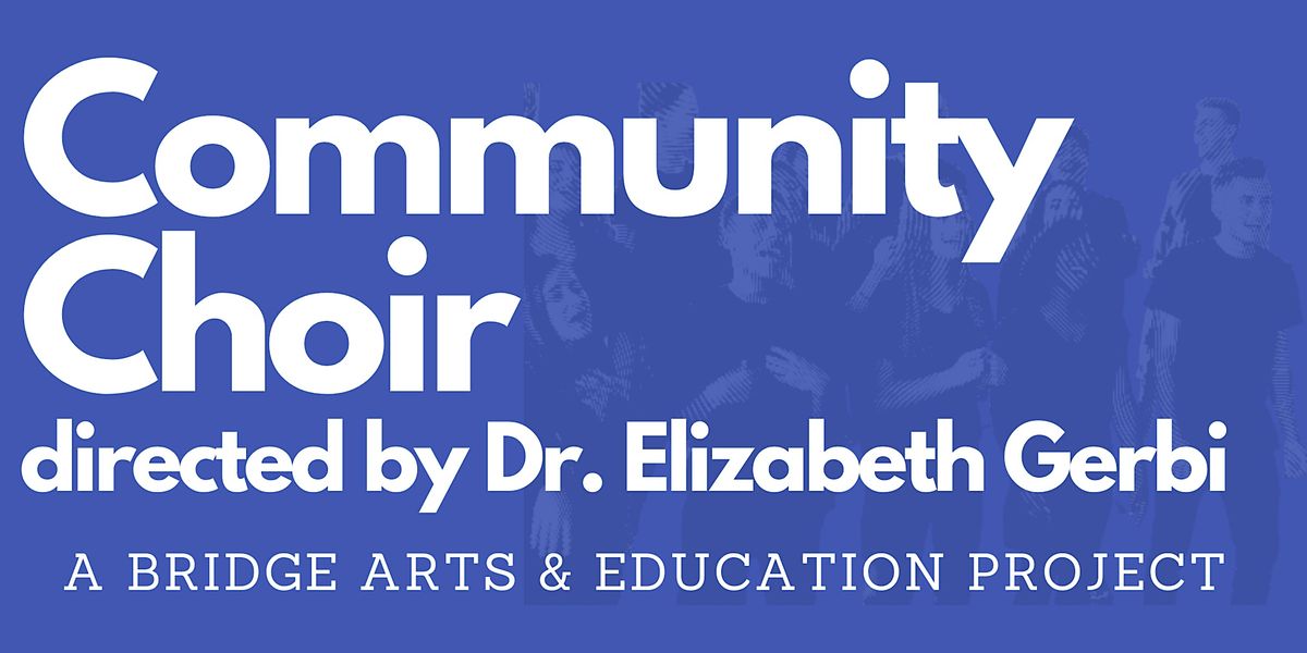 Community Choir Premiere Performance Bridge Arts and Education, Inc