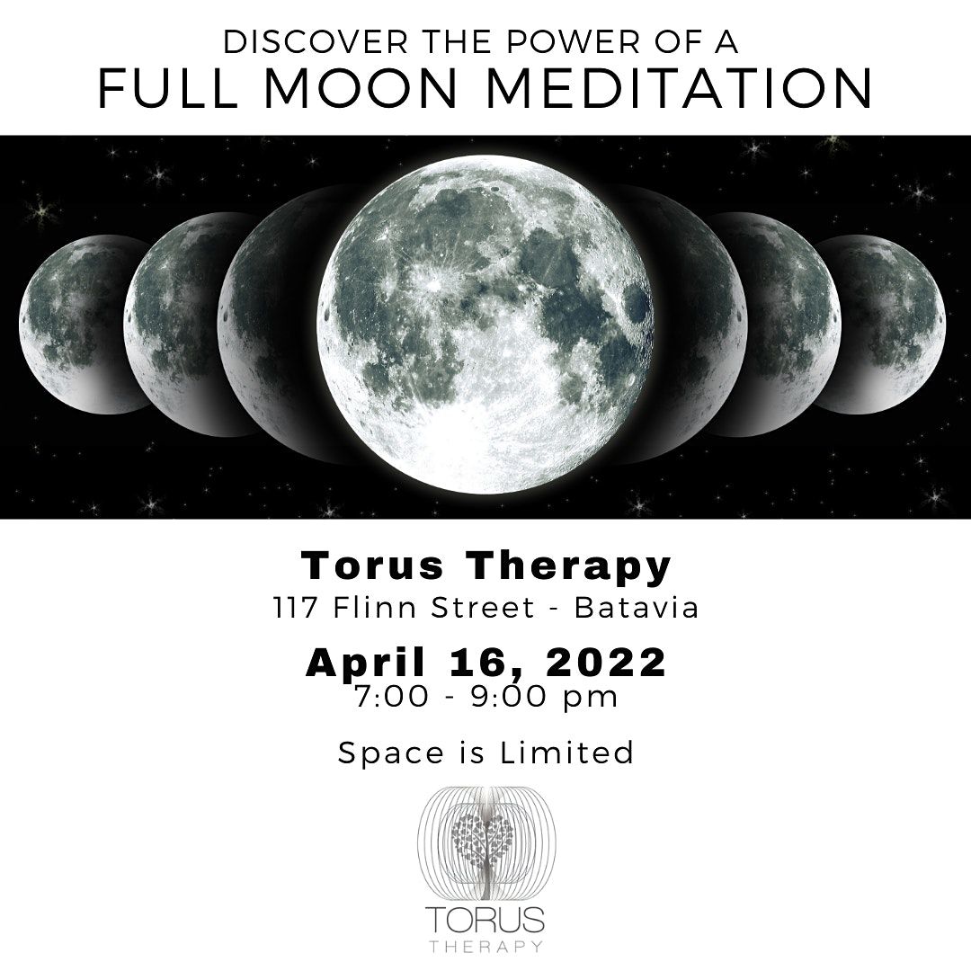 Full Moon Meditation Torus Therapy, LLC, Batavia, IL April 16, 2022