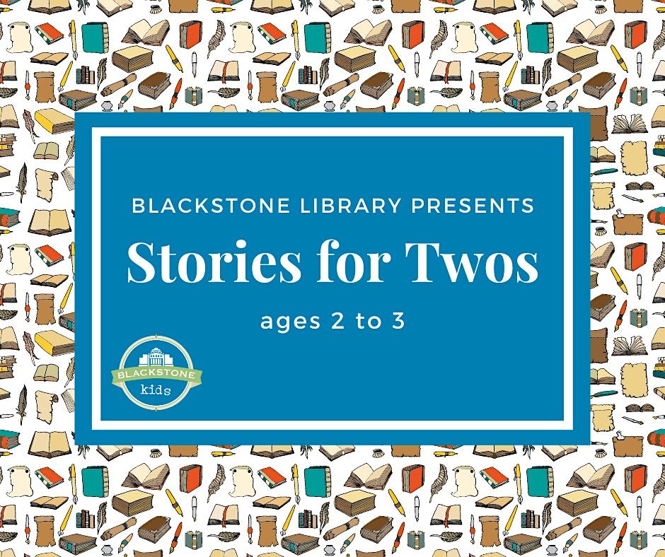 Tuesdays are for Twos! storytime for ages 23 at James Blackstone