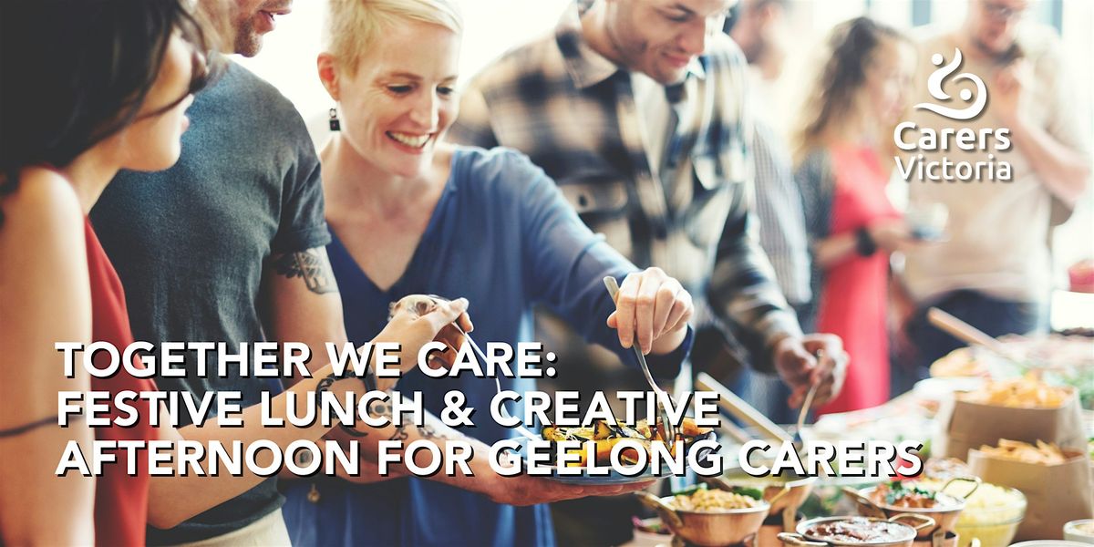 Together We Care: Festive Lunch & Creative Afternoon for Geelong Carers