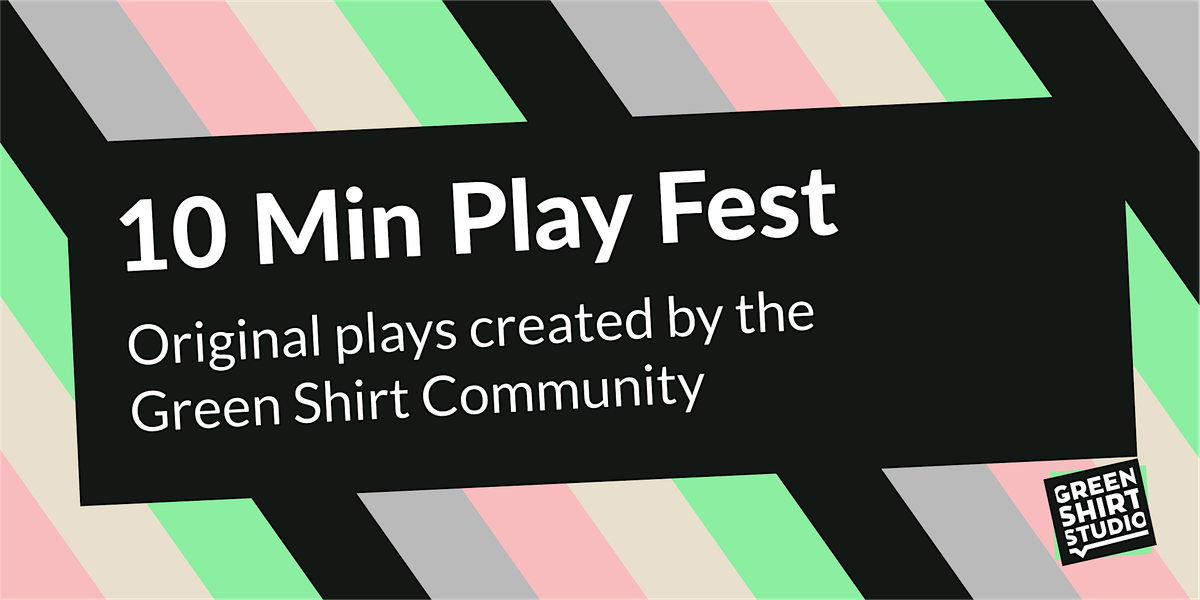 10 Minute Play Fest: Original plays created by the Green Shirt Community