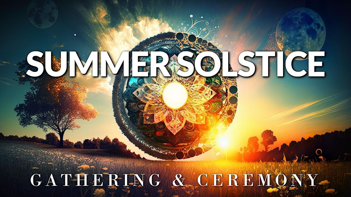 Summer Solstice Gathering & Ceremony Sacred Dwelling, Monroe, WA