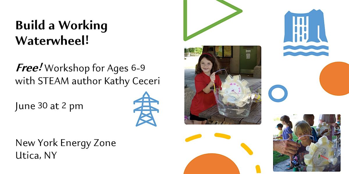 Make a Spinning Waterwheel at the NY Energy Zone in Utica! NY Energy