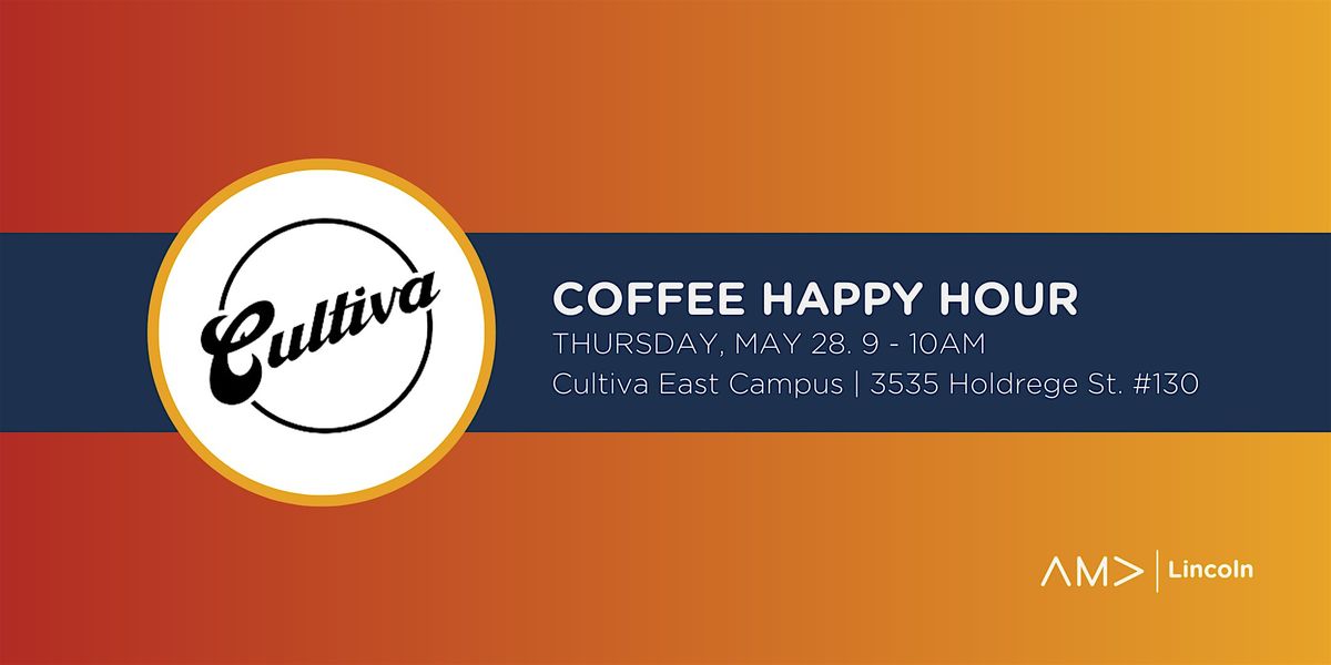 AMA Lincoln Coffee Happy Hour at Cultiva East Campus