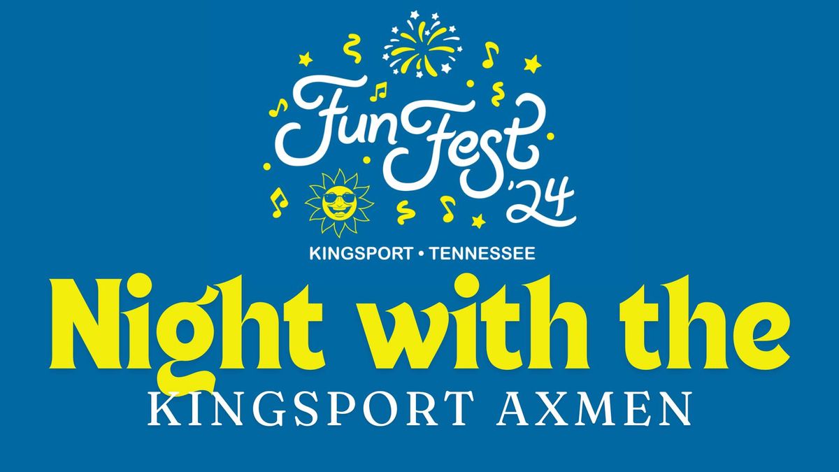 Fun Fests Night with the Kingsport Axmen Kingsport Axmen July 25, 2024