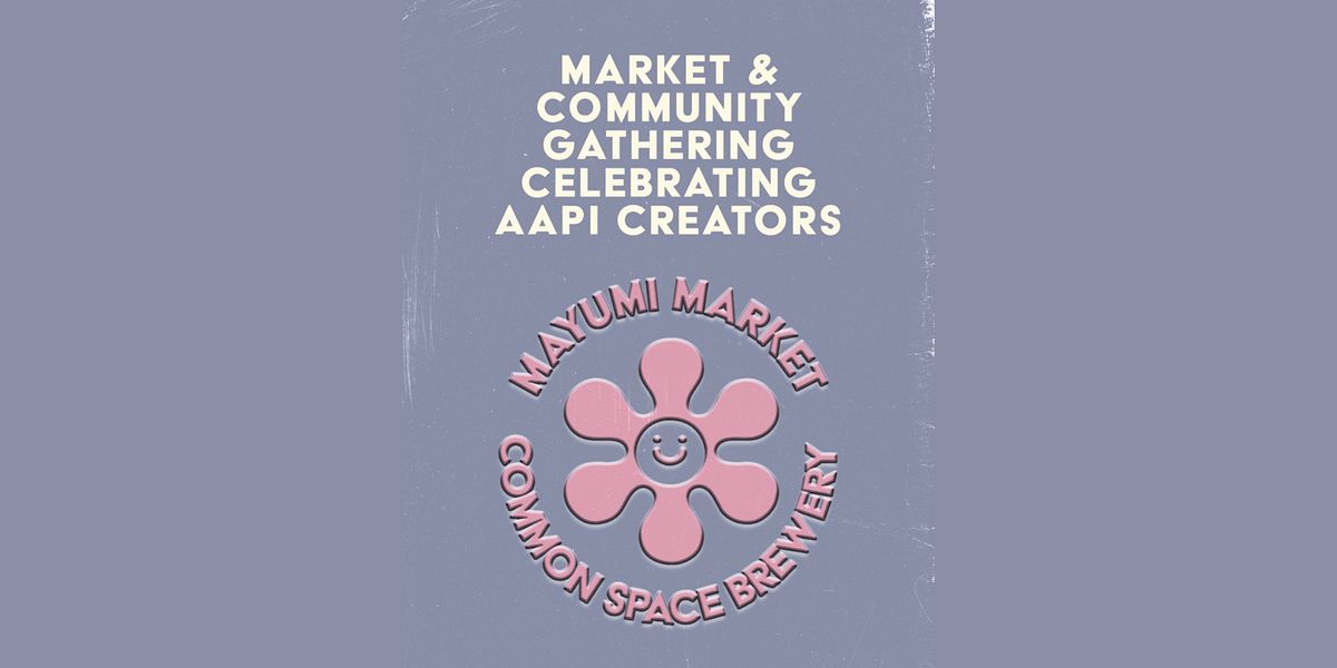 Mayumi  Market with AAPI artists, DJs, vendors, food & more!