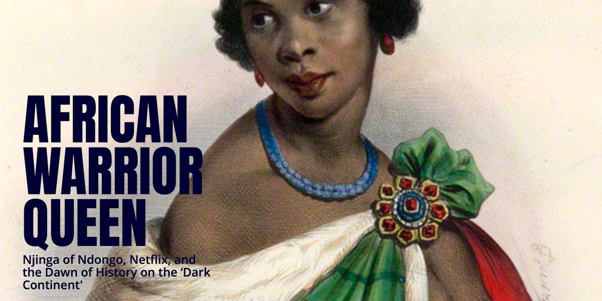 African Warrior-Queen: Njinga of Ndongo, Netflix, and the Dawn of ...