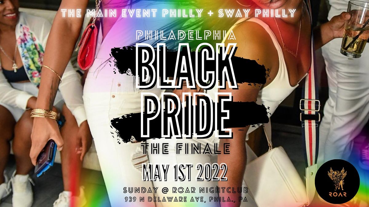 THE FINALE PHILADELPHIA BLACK PRIDE MEGA OUTDOOR EVENT LGBTQIA+ Roar, Philadelphia, PA May
