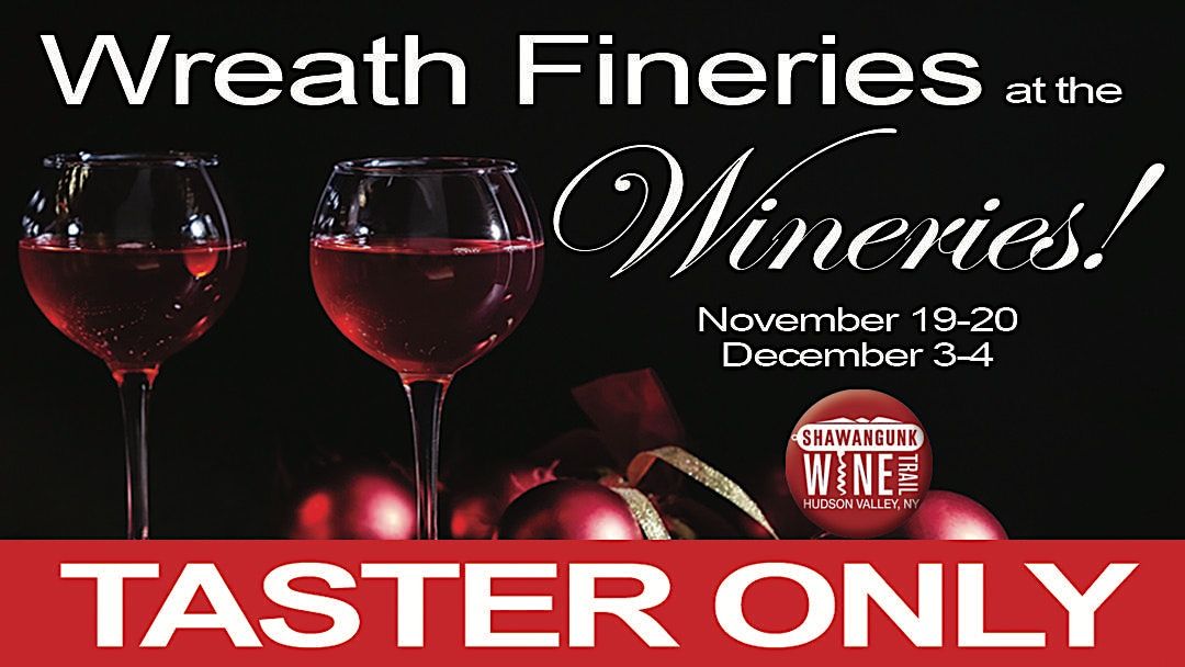 TASTER ONLY Wreath Fineries at the Wineries start at Quartz Rock SUN 12