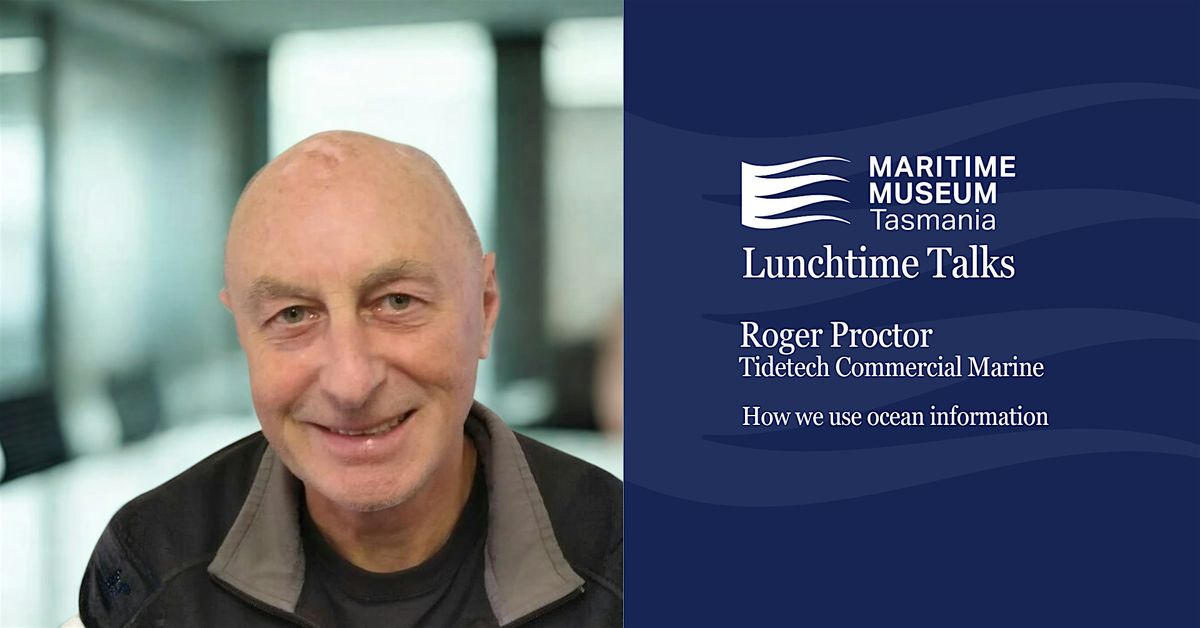Maritime Museum Lunchtime Talks Series: Roger Proctor, Tidetech
