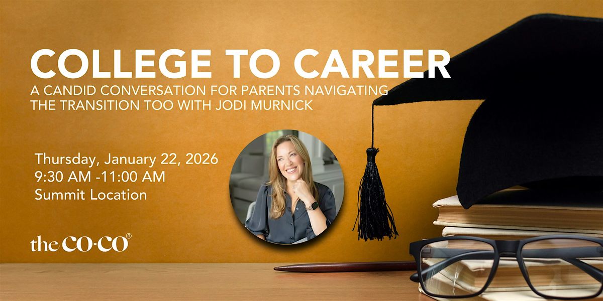 College to Career: A Conversation for Parents Navigating the Transition Too