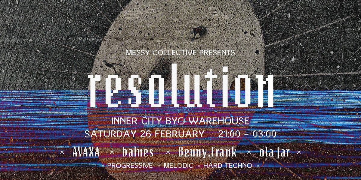 Messy Collective presents: RESOLUTION [BYO Inner City Warehouse]